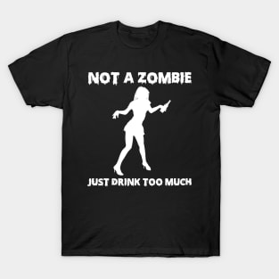 Not A Zombie Just Drink Too Much Funny Drinker Gifts T-Shirt